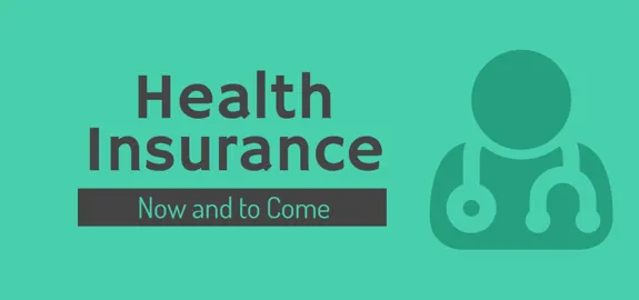 Health Insurance Now and to Come